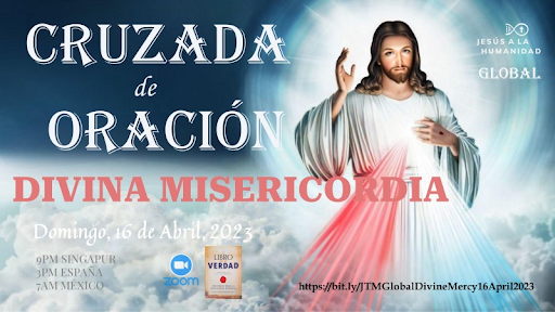 Jornada Mundial de Cruzada de Oración de Jesús a la humanidad, 16 de abril de 2023. Singapur 9 p. m. / España 3 p. m. / México 7 a. m.